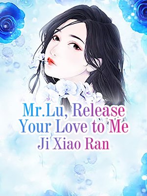 cover image of Mr.Lu, Release Your Love to Me